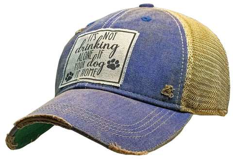 Vintage Trucker Hat “It's Not Drinking Alone If Your Dog Is Home"