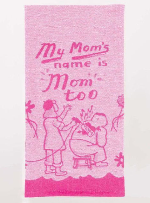 Blue Q My Mom's Name Is Mom Too Dish Towel