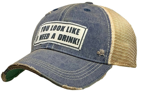 Vintage Trucker Baseball Hat “You look like I need a drink”